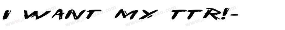 i want my TTR!字体转换